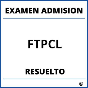 Examen de Admision FTPCL Resuelto