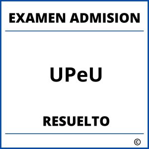 Examen de Admision UPeU Resuelto