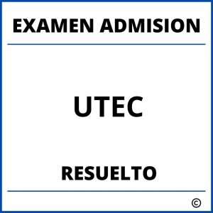 Examen de Admision UTEC Resuelto